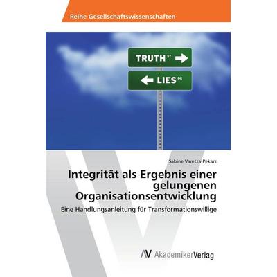 Integrität als Ergebnis einer gelungenen Organisationsentwicklung, Taschenbuch von Sabine Varetza-Pekarz, AV Akademikerverlag, 978-3-330-50590-2
