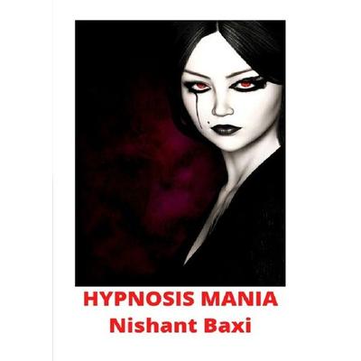 Hypnosis Mania, Taschenbuch von Nishant Baxi, Epubli, 978-3-7502-9319-9