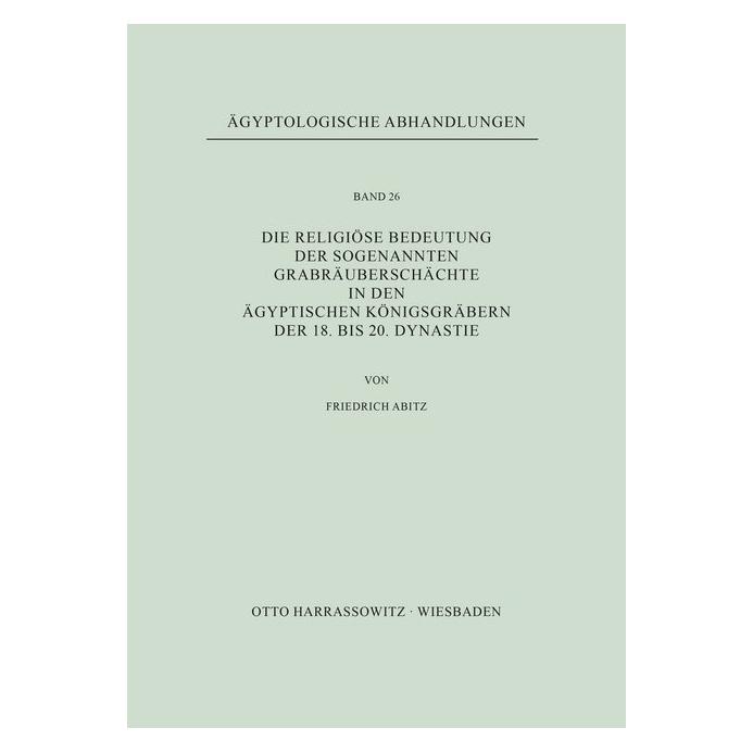 Harrassowitz Die religiöse Bedeutung der sogenannten Grabräuberschächte in den ägyptischen Königsgräbern der 18. (Deutsch, Softcover, Friedrich Abitz) (55562618)