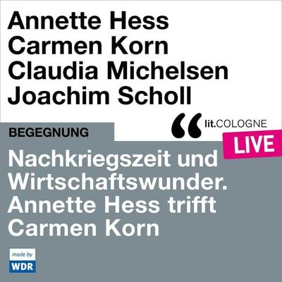 Nachkriegszeit und Wirtschaftswunder. Annette Hess trifft Carmen Korn - Annette Hess,Carmen Korn, Audio, 4066004511979