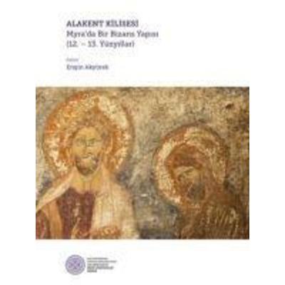 Alakent Kilisesi, Taschenbuch von Nevzat cevik Engin Akyürek Ayca Tiryaki Nilay coragan, Koc Üniversitesi Yayinlari