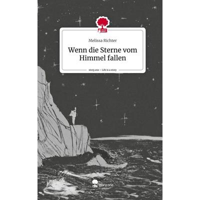Wenn die Sterne vom Himmel fallen. Life is a Story - story.one, Gebundene Ausgabe von Melissa Richter, Story.one publishing, 978-3-7108-7248-8