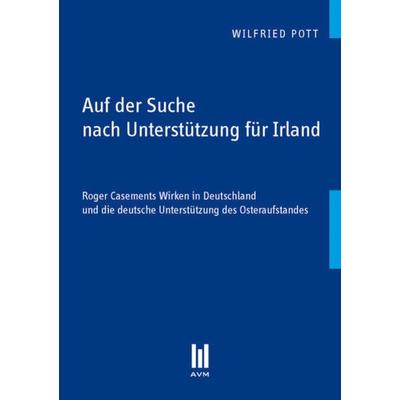 Auf der Suche nach Unterstützung für Irland, Taschenbuch von Wilfried Pott, Akademische Verlagsgemeinschaft München, 978-3-86924-127-2