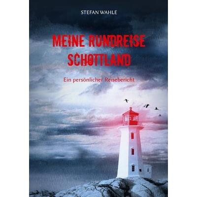 Meine Rundreise Schottland, Taschenbuch von Stefan Wahle, BoD – Books on Demand, 978-3-7526-0869-4