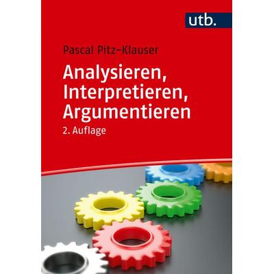 Analysieren, Interpretieren, Argumentieren, Taschenbuch von Pascal Pitz, Utb GmbH, 978-3-8252-6361-4