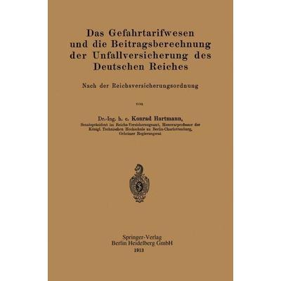 Das Gefahrtarifwesen und die Beitragsberechnung der Unfallversicherung des Deutschen Reiches, Taschenbuch von Konrad Hartmann, Springer Berlin,