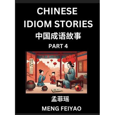 Chinese Short Idiom Stories for Beginners (Part 4)- Discover Mandarin Chinese Language and Culture with Easy Lessons for Beginners, Fast Learn