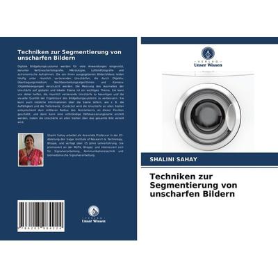 Techniken zur Segmentierung von unscharfen Bildern, Taschenbuch von Shalini Sahay, Verlag Unser Wissen, 978-620-3-98422-4