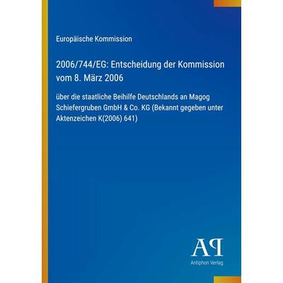2006/744/EG: Entscheidung der Kommission vom 8. März 2006, Taschenbuch von Europäische Kommission, Antiphon Verlag, 978-3-387-70112-8
