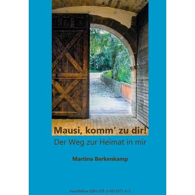 Mausi, komm' zu dir!, Gebundene Ausgabe von Martina Berkenkamp, BoD - Books on Demand, 978-3-9815971-6-5