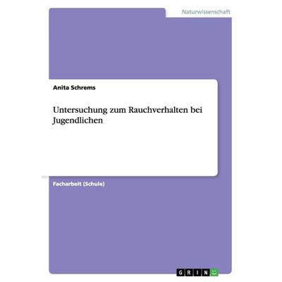 Untersuchung zum Rauchverhalten bei Jugendlichen, Taschenbuch von Anita Schrems, GRIN, 978-3-668-10718-2