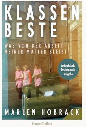 Marlen Hobrack - Klassenbeste. Was von der Arbeit meiner Mutter bleibt: »Bei der Lektüre habe ich viel geweint und viel gelernt.« Christian Baron, Autor des SPIEGEL-Bestsellers »Ein Mann seiner Klasse« - Preis vom 05.10.2026 03:47:11 h
