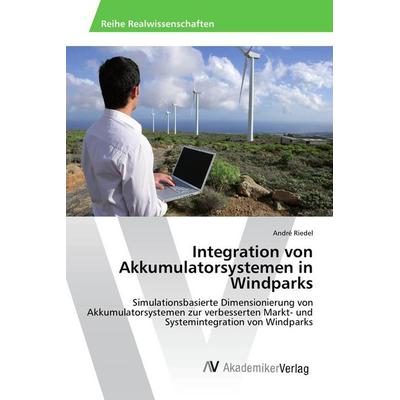 Integration von Akkumulatorsystemen in Windparks, Taschenbuch von André Riedel, AV Akademikerverlag, 978-3-639-88756-3