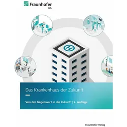 Das Krankenhaus der Zukunft, Fachbücher von Lukas Müller, Sebastian Wibbeling, Beate Moll, Marcus Hintze, Sylvia Kaczmarek, Christian Rauch, Thomas Bredehorn, Malin Gerhardt, Andrea Raida