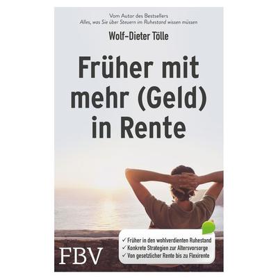 Früher mit mehr (Geld) in Rente, Taschenbuch von Wolf-Dieter Tölle, Finanzbuch Verlag, 978-3-95972-294-0