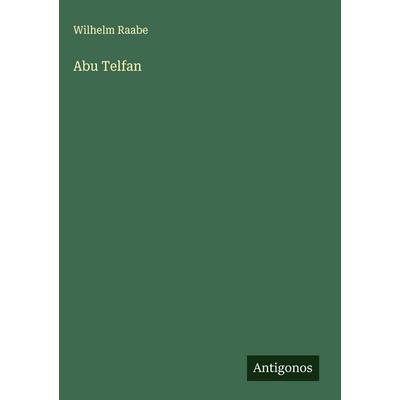 Abu Telfan, Gebundene Ausgabe von Wilhelm Raabe, Antigonos Verlag, 978-3-566-01708-8