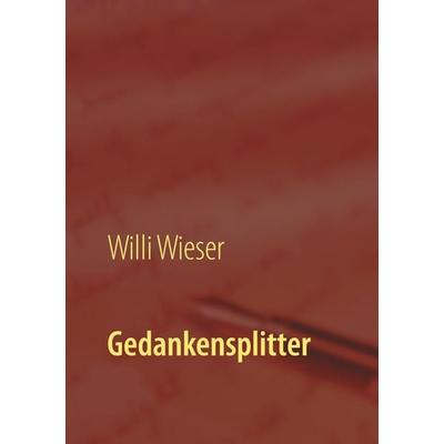 Gedankensplitter, Taschenbuch von Willi Wieser, Twentysix, 978-3-7407-6859-1