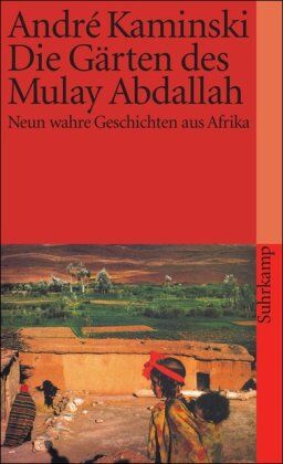 André Kaminski - Die Gärten des Mulay Abdallah: Neun wahre Geschichten aus Afrika (suhrkamp taschenbuch) - Preis vom 04.10.2026 03:51:26 h