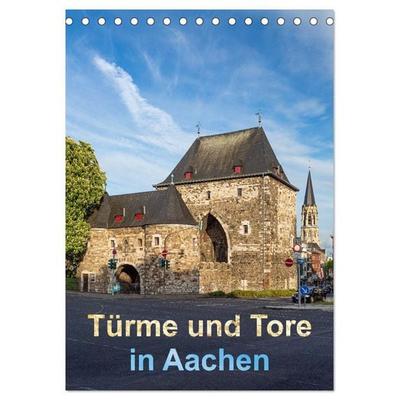 Türme und Tore in Aachen (Tischkalender 2027 DIN A5 hoch), CALVENDO Monatskalender