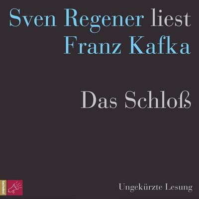 Das Schloß - Sven Regener liest Franz Kafka - Franz Kafka, Audio, 4066004245461