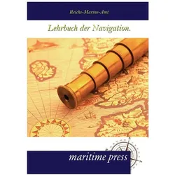 Lehrbuch der Navigation. Maritimepress, Ratgeber von Reichs-Marine-Amt