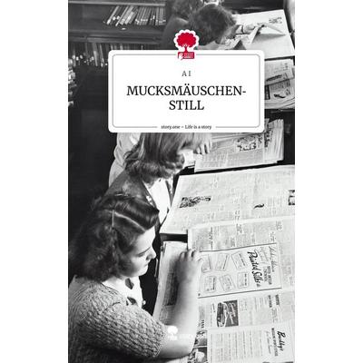 MUCKSMÄUSCHENSTILL. Life is a Story - story.one, Gebundene Ausgabe von A. I., Story.one publishing, 978-3-7115-0818-8