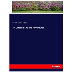 Kit Carson's Life and Adventures, Belletristik von De Witt Clinton Peters