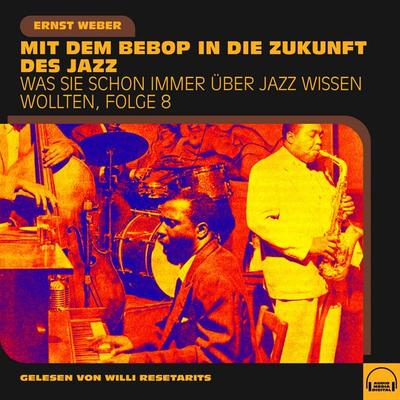 Was Sie schon immer über Jazz wissen wollten, Folge 8 - Ernst Weber, Audio, 9783991603313