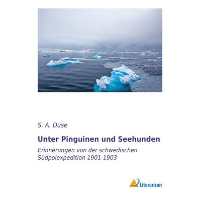 Unter Pinguinen und Seehunden, Taschenbuch von S. A. Duse, Literaricon, 978-3-95697-738-1