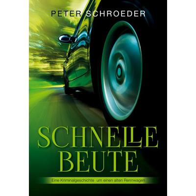 Schnelle Beute, Taschenbuch von Peter Schroeder, BoD – Books on Demand, 978-3-7543-6361-4