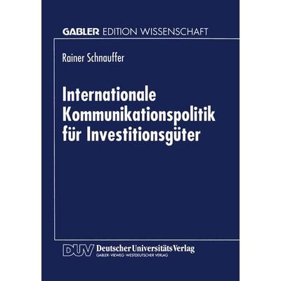 Internationale Kommunikationspolitik für Investitionsgüter, Taschenbuch von Rainer Schnauffler, Deutscher Universitätsverlag, 978-3-8244-6833-1