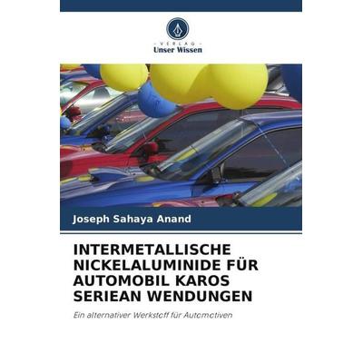 INTERMETALLISCHE NICKELALUMINIDE FÜR AUTOMOBIL KAROS SERIEAN WENDUNGEN, Taschenbuch von Joseph Sahaya Anand, Verlag Unser Wissen, 978-620-3-12230-5