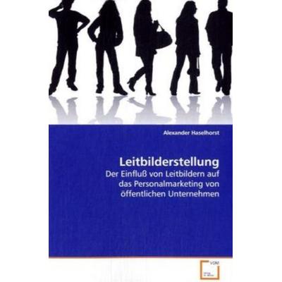 Haselhorst Alexander: Leitbilderstellung, Taschenbuch von Alexander Haselhorst, VDM, 978-3-639-09589-0