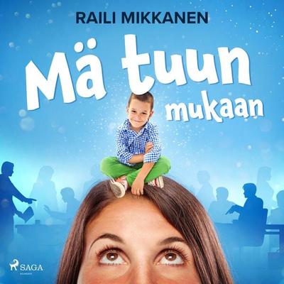 Mä tuun mukaan - Raili Mikkanen, Audio, 9788728070727