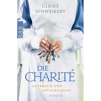 Die Charité: Aufbruch und Entscheidung, Taschenbuch von Ulrike Schweikert, Rowohlt Taschenbuch, 978-3-499-27454-1