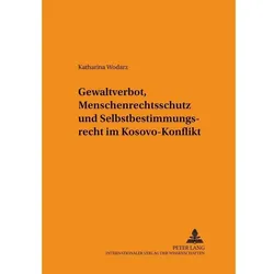 Gewaltverbot, Menschenrechtsschutz und Selbstbestimmungsrecht im Kosovo-Konflikt, Fachbücher von Katharina Wodarz