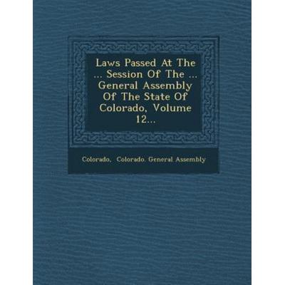Laws Passed at the ... Session of the ... General Assembly of the State of Colorado, Volume 12..., von , Saraswati Press, 978-1-249-95408-8