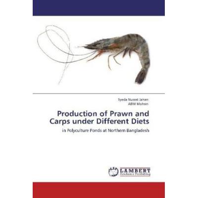 Jahan, S: Production of Prawn and Carps under Different Diet, Taschenbuch von Syeda Nusrat Jahan,ABM Mohsin, LAP LAMBERT Academic Publishing,