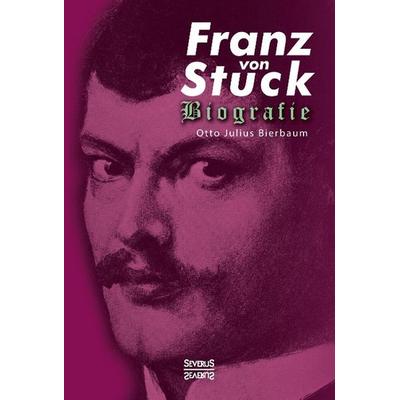 Franz Stuck. Biografie, Gebundene Ausgabe von Otto Julius Bierbaum, Severus Verlag, 978-3-95801-197-7