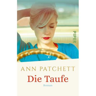 Die Taufe, Taschenbuch von Ann Patchett, Piper Taschenbuch, 978-3-492-31288-2