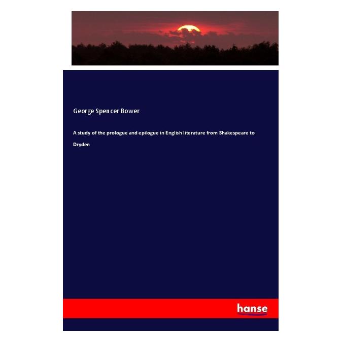 Hansebooks A study of the prologue and epilogue in English literature from Shakespeare to Dryden (Englisch, Softcover, George Spencer Bower) (56079527)
