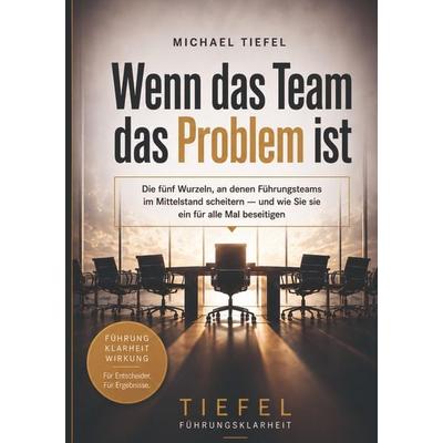 Wenn das Team das Problem ist, Taschenbuch von Michael Tiefel, Tredition, 978-3-384-95018-5