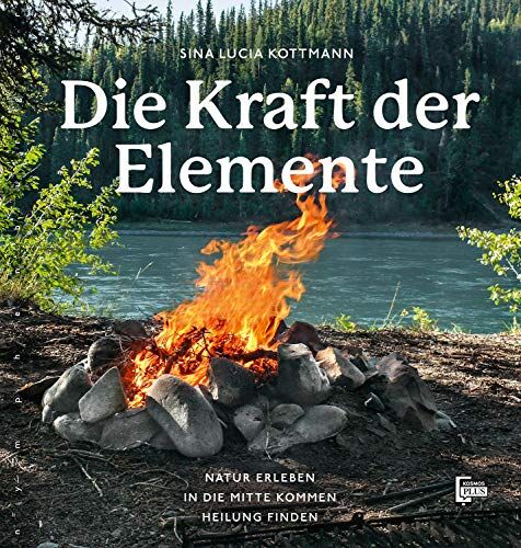 Kottmann, Sina Lucia - Die Kraft der Elemente: Natur erleben, in die Mitte kommen, Heilung finden - Preis vom 18.10.2026 19:22:15 h