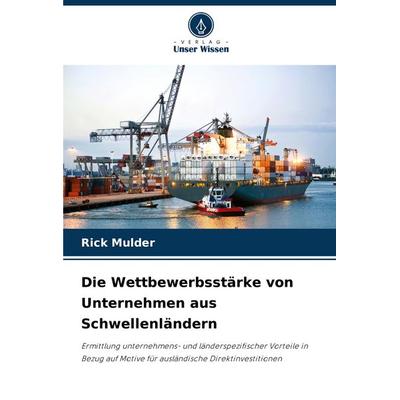Die Wettbewerbsstärke von Unternehmen aus Schwellenländern, Taschenbuch von Rick Mulder, Verlag Unser Wissen, 978-620-8-68056-5