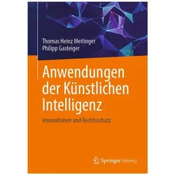 Anwendungen der Künstlichen Intelligenz. Innovationen und Rechtsschutz, Fachbücher von Philipp Gasteiger, Thomas Heinz Meitinger