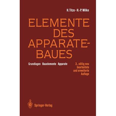 Elemente des Apparatebaues, Gebundene Ausgabe von Hubert Titze,Hans-Peter Wilke, Springer Berlin, 978-3-540-55257-4