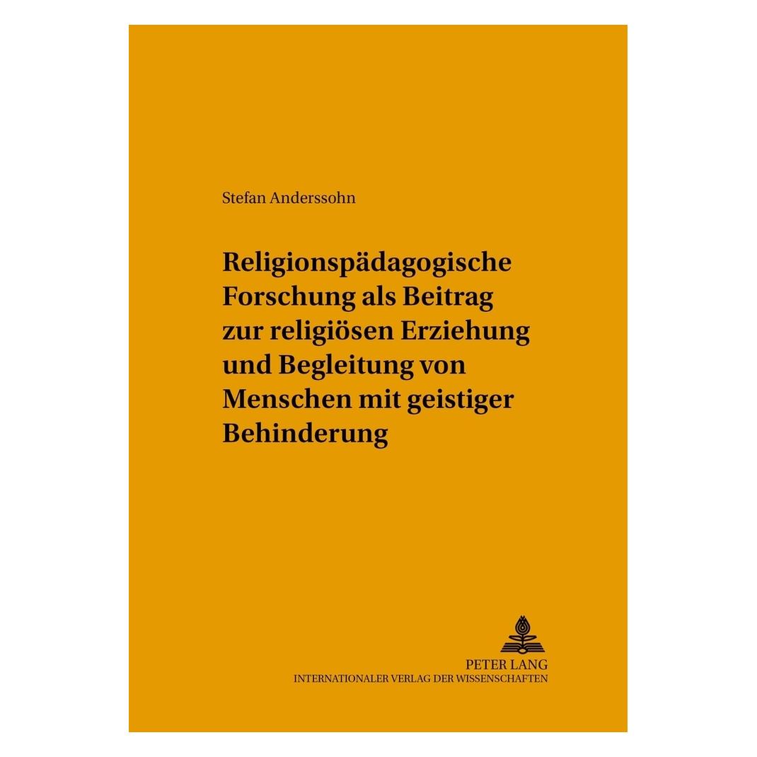 Peter Lang Religionspädagogische Forschung als Beitrag zur religiösen Erziehung und Begleitung von Menschen mit (Deutsch, Softcover, Stefan Anderssohn) (56029597)
