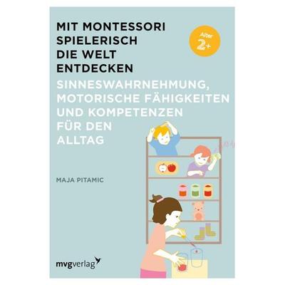 Mit Montessori spielerisch die Welt entdecken: Sinneswahrnehmung, motorische Fähigkeiten und Kompetenzen für den Alltag, Taschenbuch von Maja Pitamic,
