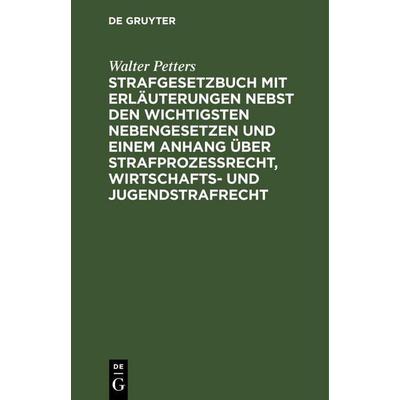 Strafgesetzbuch mit Erläuterungen nebst den wichtigsten Nebengesetzen und einem Anhang über Strafprozessrecht, Wirtschafts- und Jugendstrafrecht,