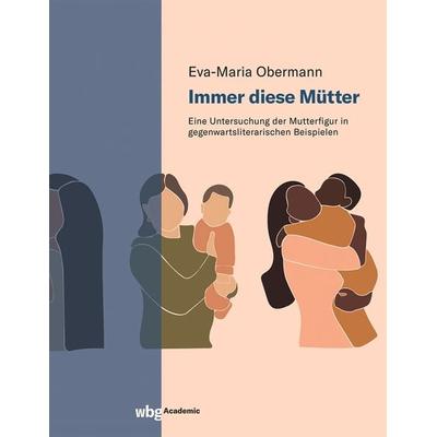 Immer diese Mütter, Taschenbuch von Eva-Maria Obermann, Wbg Academic in Herder, 978-3-534-40784-2
